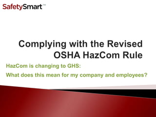 HazCom is changing to GHS:
What does this mean for my company and employees?
 