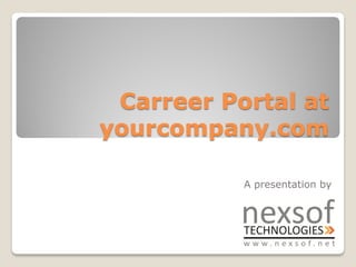 Carreer Portal at
yourcompany.com

           A presentation by
 