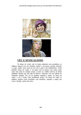 Compêndio teológico sobre o véu, por Escriba Valdemir
de disputas que contestam até mesmo as conclusões mais claras;
e os coríntios apreciavam imensamente as disputas. Mas o
apóstolo não estava disposto a encorajá-los. Se isso pusesse em
dúvida o decoro e a natureza dessa questão, poder-se-ia dizer
que os mestres não permitiam que as mulheres crentes
estivessem sem véu, algo nunca ouvido nas congregações
cristãs... O apelo final de Paulo, à prática de todas as
congregações, tinha um valor especial na tão democrática
Corinto».
«... nós...», isto é, o próprio apóstolo Paulo, os demais apóstolos,
as igrejas cristãs locais e a sua liderança em geral. «A alusão às
igrejas de Deus se reveste de grande ênfase, como um ponto
decisivo para a solução dessa pendência, ficando abafada
qualquer tentativa de contenda. Poder-se-ia dizer que temos aqui
um genuíno elemento católico, posto em oposição ao
particularismo dotado de opiniões próprias». (Kling, in loc.).
«.. .se alguém quer ser...', isto é, se alguém pensa ser próprio, se
alguém assim preferir, depois de todos os meus argumentos,
ainda assim contender; se alguém pensa que está com a ‘razão’,
há aqui a reprovação da atitude de auto-suficiência e espírito
contencioso em Corinto (I Cor. 1:20). Não temos tal costume,
como o de mulheres a orarem sem ‘véu’... e nem as igrejas. O
uso universal não é um teste infalível da ‘verdade’, mas é um
teste geral da ‘decência’». (Faucett, in loc.). «...contencioso...»
No grego temos a palavra «philoneikia», que se deriva dos
vocábulos «phileo», gostar, e «neikos», querela, contenda. Os
crentes de Corinto se inclinavam para a fraqueza desse tipo de
[ 148 ]
 