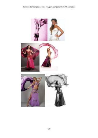 Compêndio teológico sobre o véu, por Escriba Valdemir
pecado, conforme nos mostram os primeiros capítulos desta
epístola.”
SATANÁS E O VÉU
O texto a seguir é do ICQ de Portugal, isto é, da Igreja em
Quinta do Conde. Concordo plenamente com a posição desta
Igreja, pois vejo como Satanás para introduzir algumas
aberrações nas igrejas evangélicas como mulheres pastoras etc,
primeiro precisaria retirar o véu, símbolo da organização divina
e da hierarquia divina. Com a queda do véu, o movimento
feminista foi ganhando força na igreja, agora que a diferença
entre os sexos diminui mais e mais em contraposição a vontade
de Deus, a próxima etapa do plano de Satanás, é universalizar o
homossexualismo:
“Ai dos que puxam pela iniquidade com cordas de vaidade, e
pelo pecado como se fosse com cordas de carros!
“Ai dos que ao mal chamam bem, e ao bem mal: que fazem
da escuridade luz, e da luz escuridade; e fazem do amargo
doce, e do doce amargo!
“Ai dos que são sábios a seus próprios olhos …
“Dos que justificam o ímpio …” (Isaías 5:18,20,21,23).
[ 149 ]
 