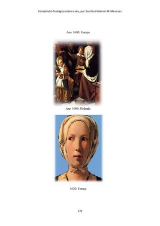 Compêndio teológico sobre o véu, por Escriba Valdemir
«Se ela despreza a cobertura provida pela ordenança divina, que
também desfaça a cobertura provida pela natureza».
(Crisóstomo).
CLEMENTE
Clemente disse que é desejo da Palavra que a mulher ore com a
cabeça coberta.
JERÓNIMO, AUTOR DA VULGATA
Jerónimo também defendeu que a cabeça da mulher deve ser
coberta com véu.
AGOSTINHO DE HIPONA
Agostinho de Hipona, na sua Carta CCXLV, escreveu que as
mulheres não devem ter as suas cabeças descobertas uma vez
que “o apóstolo ordena às mulheres que cubram as suas
cabeças”.
HIPÓLITO DE ROMA
Hipólito, um líder da igreja em Roma, por volta do ano 200,
compilou um registo de vários costumes e práticas na igreja das
gerações que o precederam. O seu livro “Tradição Apostólica”
contém a seguinte declaração:
“Em resumo, os primeiros cristãos praticavam exatamente o
que I Coríntios. 11 diz: os homens oravam com as cabeças
descobertas. As mulheres oravam com as cabeças cobertas.
Ninguém contestava isso, independentemente de onde vivessem
[ 172 ]
 