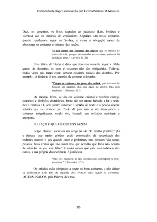 Compêndio teológico sobre o véu, por Escriba Valdemir
puxada e cobrir a cabeça. Quem visita os pontos turísticos
religiosos, como templos, mesquitas e gurdwaras, é sempre
bom ter um véu ou lenço dentro da bolsa, pois provavelmente
terá que cobrir a cabeça ao entrar nestes locais. Até aqui,
falamos sobre o uso prático da dupatta ou véu de acordo com a
região e idade. Porém, há algo ainda mais profundo sobre o véu
e o ato de uma mulher cobrir sua cabeça.
Ghoonghat - Creio que esta palavra não seja muito familiar, mas
é a palavra correta para descrever o ato da mulher cobrir a
cabeça ou até mesmo a face inteira. O ghoonghat deve ser feito
pela mulher em relação a todos os homens conectados a ela
através do casamento: marido, cunhado, sogro, tios, etc. E,
[ 215 ]
 