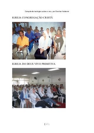 Compêndio teológico sobre o véu, por Escriba Valdemir
IGREJA CONGREGAÇÃO CRISTÃ
IGREJA DO DEUS VIVO PRIMITIVA
[ 277 ]
 