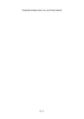 Compêndio teológico sobre o véu, por Escriba Valdemir
[ 319 ]
 