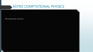 ASTRO COMPTATIONAL PHYSICS
 