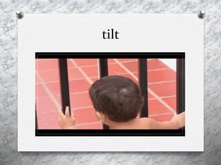 tilt
 