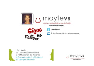 maytevs
social media al alcance de tod@s
www.maytevs.com
@maytevs
linkedin.com/in/maytevsempere
 