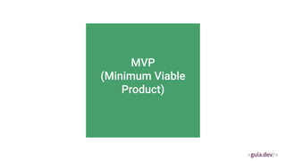 MVP
(Minimum Viable
Product)
 
