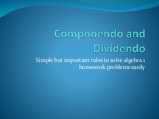 Simple but important rules to solve algebra 1
homework problems easily
 