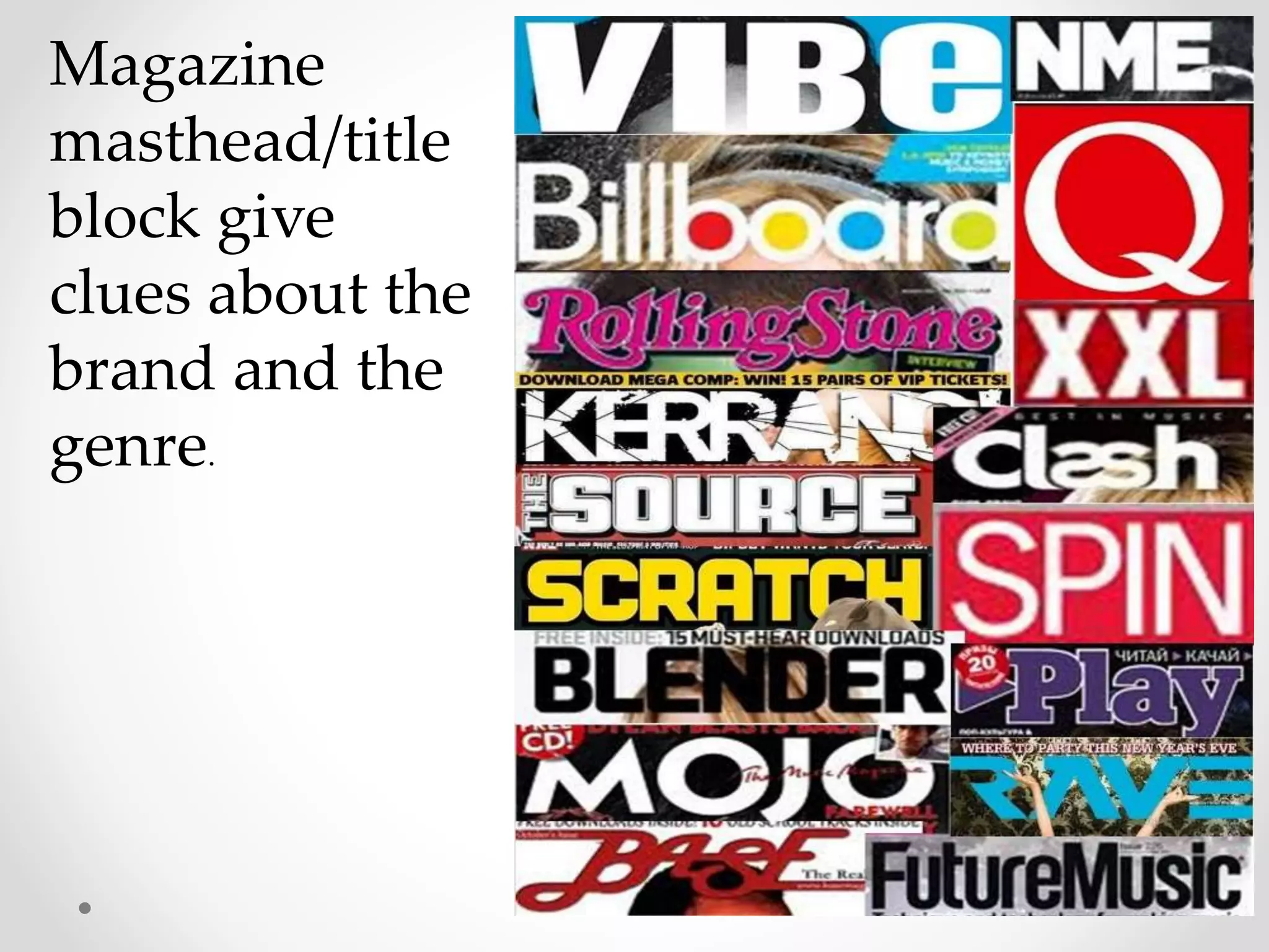 Magazine
masthead/title
block give
clues about the
brand and the
genre.
 