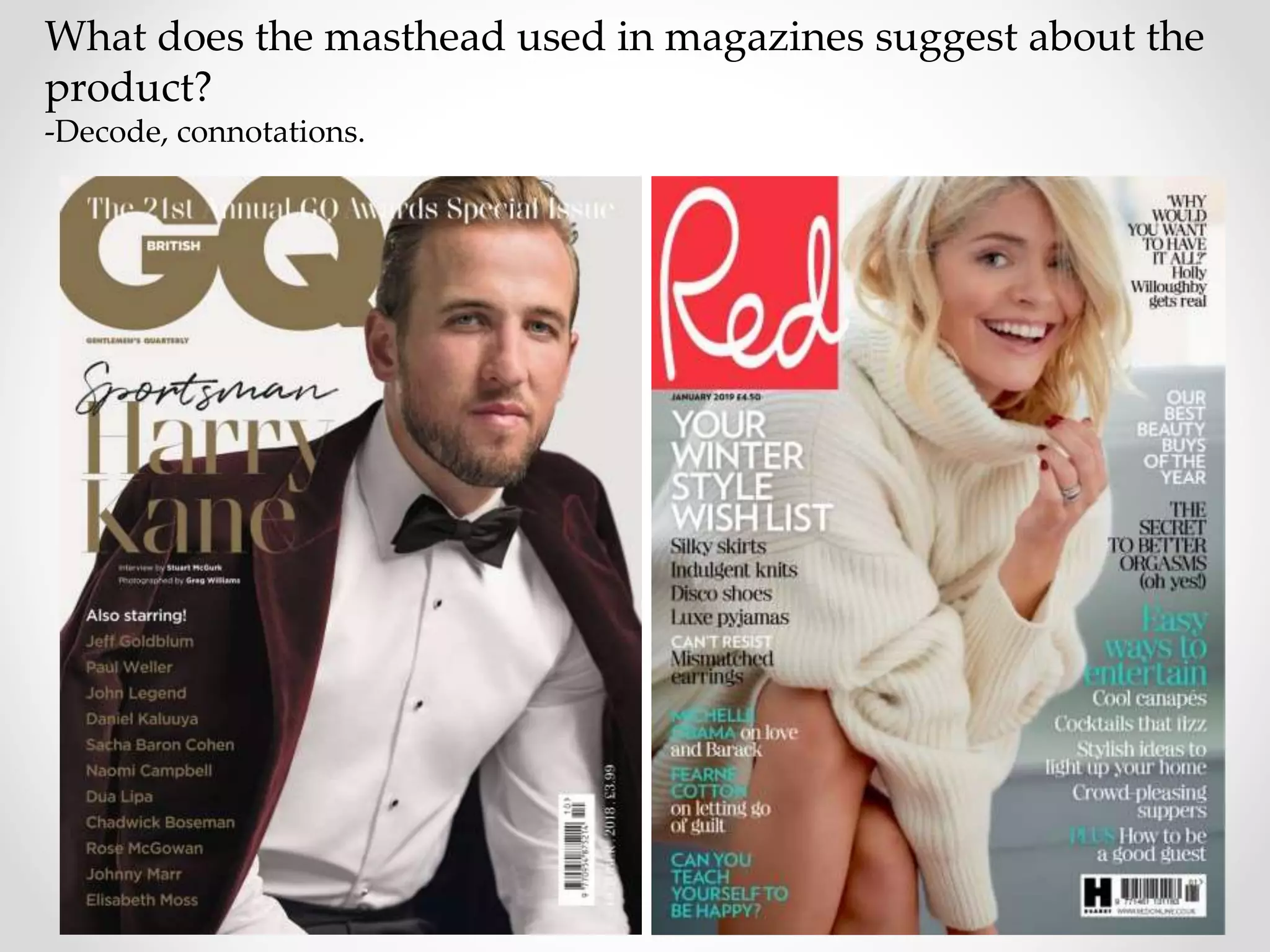 What does the masthead used in magazines suggest about the
product?
-Decode, connotations.
 