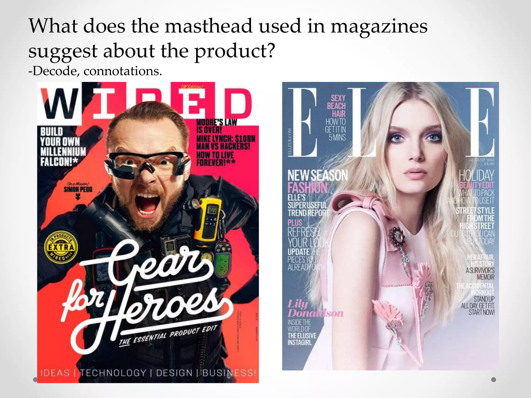 What does the masthead used in magazines
suggest about the product?
-Decode, connotations.
 
