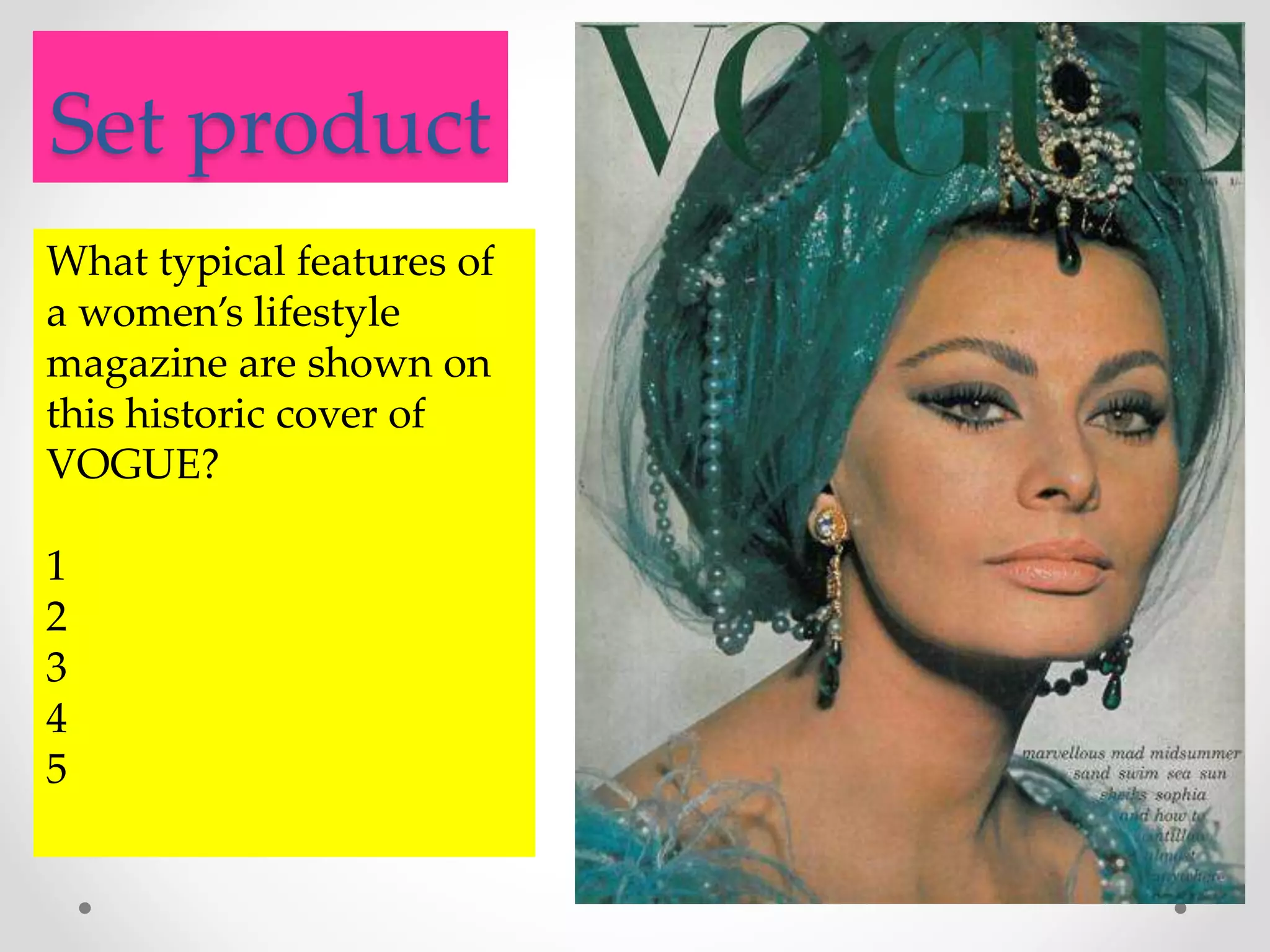 .
Set product
What typical features of
a women’s lifestyle
magazine are shown on
this historic cover of
VOGUE?
1
2
3
4
5
 