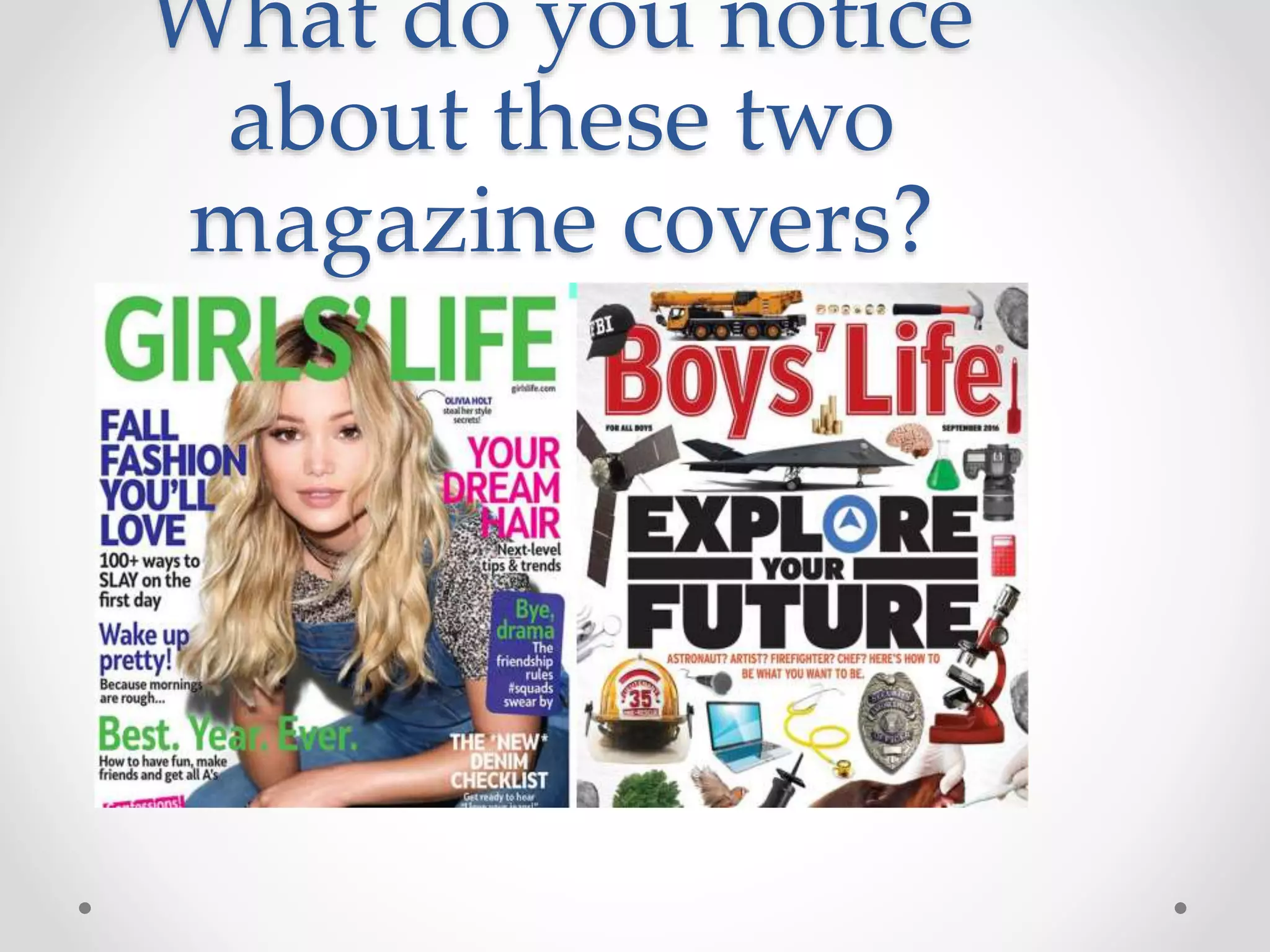 What do you notice
about these two
magazine covers?
 