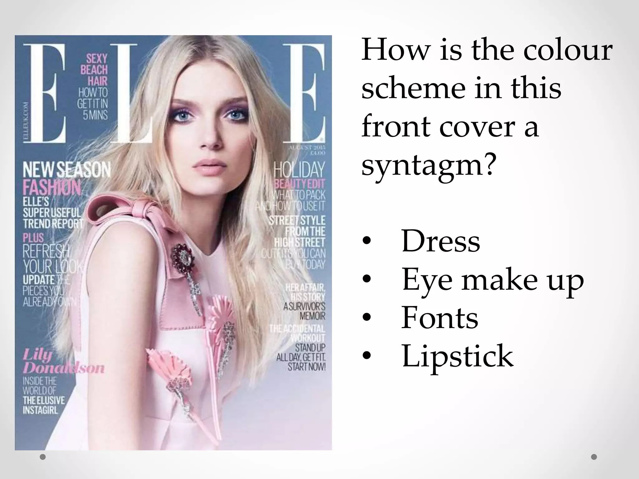 How is the colour
scheme in this
front cover a
syntagm?
• Dress
• Eye make up
• Fonts
• Lipstick
 