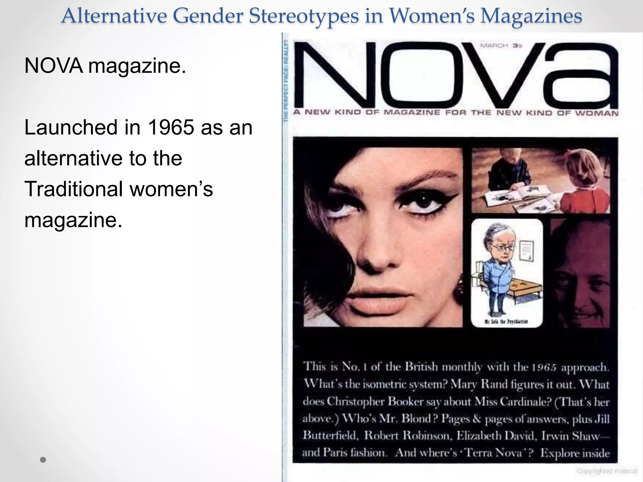 Alternative Gender Stereotypes in Women’s Magazines
NOVA magazine.
Launched in 1965 as an
alternative to the
Traditional women’s
magazine.
 