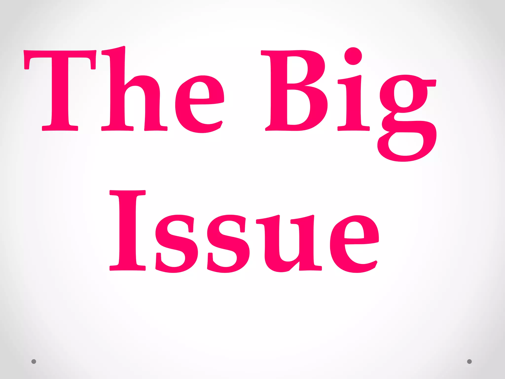 The Big
Issue
 