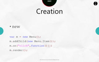 KISSY
                                                      2
                                                      6



            Creation

• new

• srcNode

• xclass

             docs.kissyui.com | kissyteam@gmail.com
 