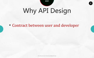 KISSY
                                                        8



       Why API Design

• Contract between user and developer




               docs.kissyui.com | kissyteam@gmail.com
 