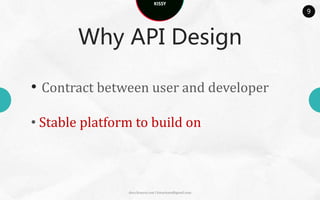 KISSY
                                                         9



        Why API Design

• Contract between user and developer

• Stable platform to build on



                docs.kissyui.com | kissyteam@gmail.com
 