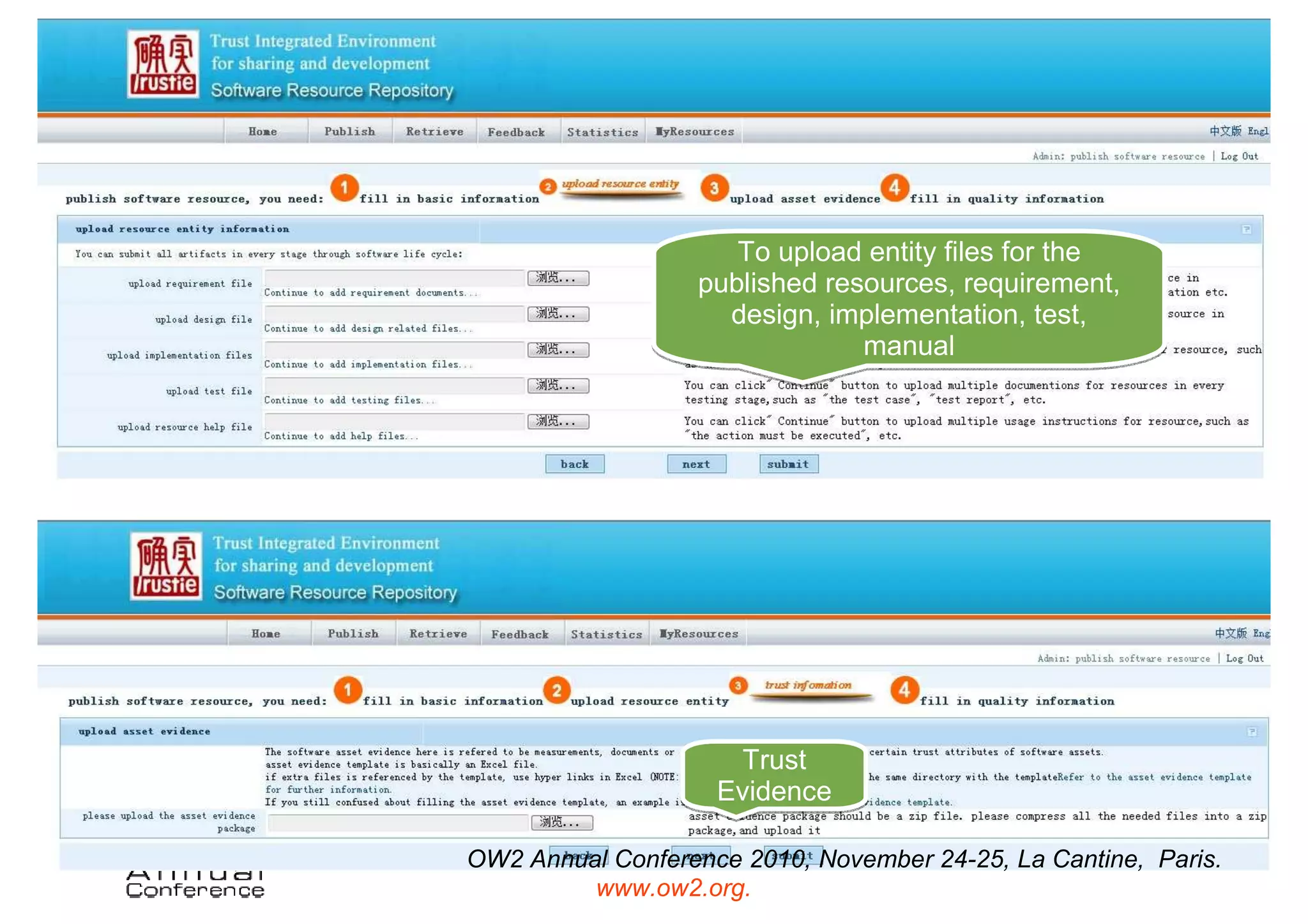 To upload entity files for the
                  published resources, requirement,
                    design, implementation, test,
                               manual




                     Trust
                    Evidence

OW2 Annual Conference 2010, November 24-25, La Cantine, Paris.
         www.ow2.org.
                           www.trustie.net
 