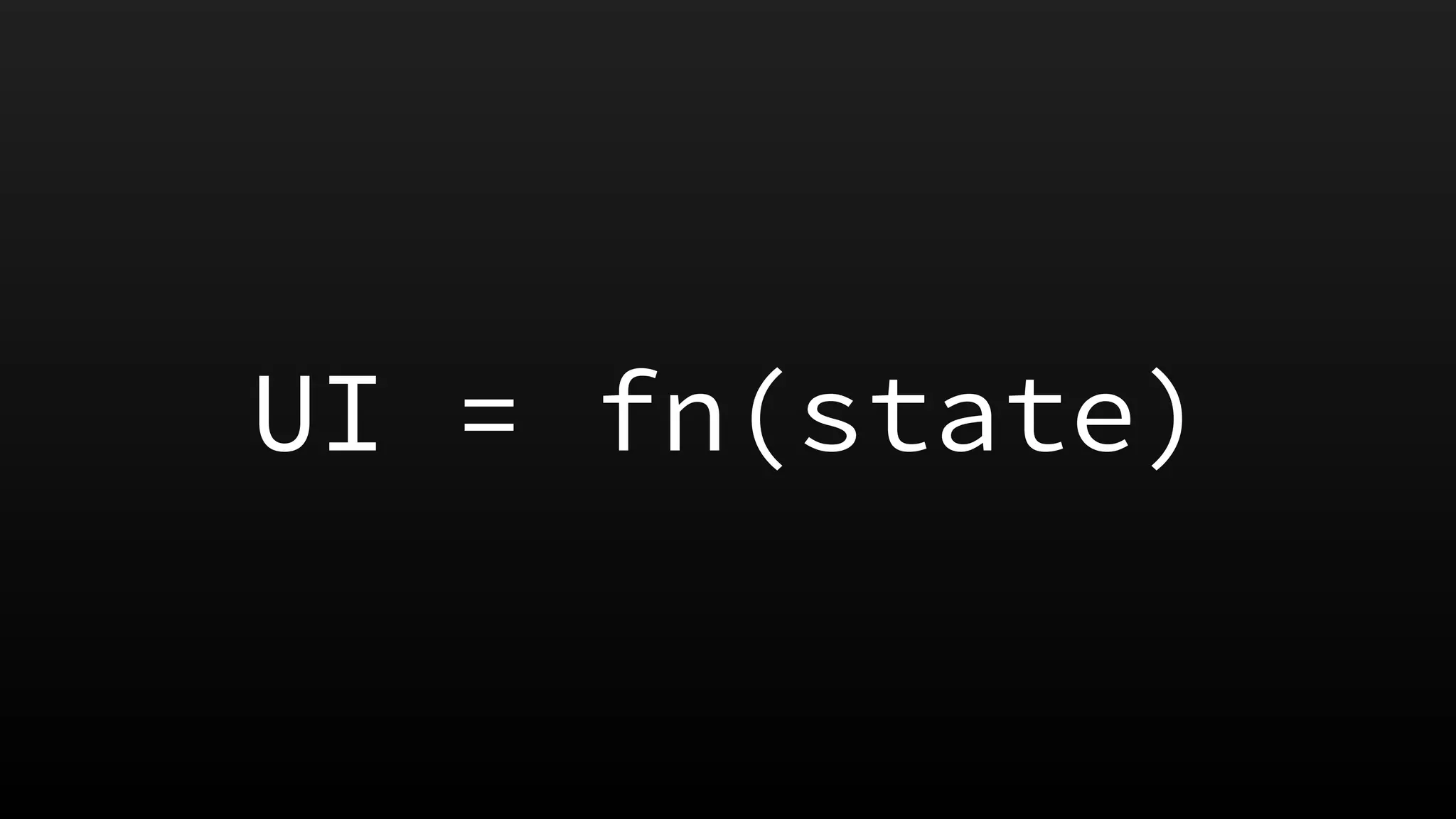 UI = fn(state)
 