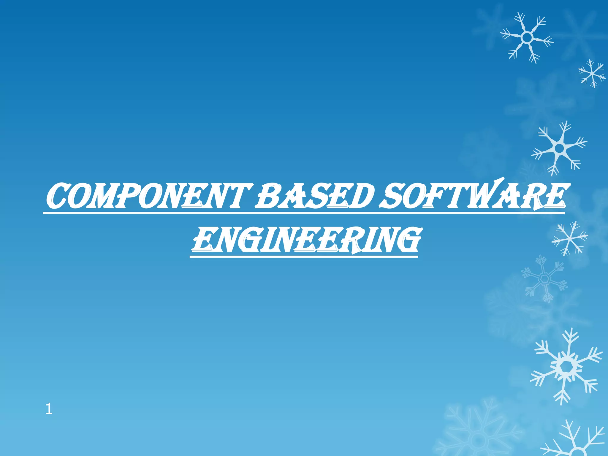 COMPONENT BASED SOFTWARE
      ENGINEERING



1
 