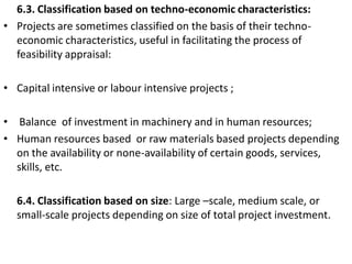 6.3. Classification based on techno-economic characteristics:
• Projects are sometimes classified on the basis of their te...