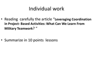 Individual work
• Reading carefully the article “Leveraging Coordination
in Project- Based Activities: What Can We Learn F...