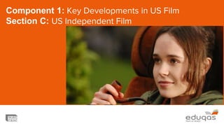 Component 1: Key Developments in US Film
Section C: US Independent Film
 