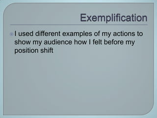 Iused different examples of my actions to
 show my audience how I felt before my
 position shift
 