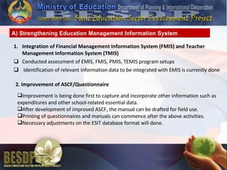 [object Object],[object Object],[object Object],[object Object],[object Object],[object Object],[object Object],2. Improvement of ASCF/Questionnaire A) Strengthening Education Management Information System 