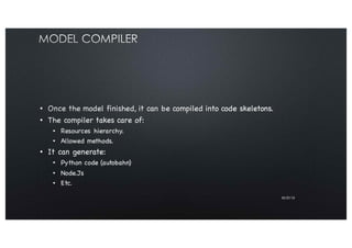 Model Compiler
■ Once the model finished, it can be compiled into code skeletons.
■ The compiler takes care of:
– Resource...