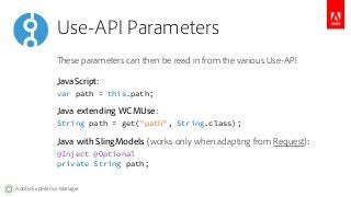 Use-API Parameters 
These parameters can then be read in from the various Use-API. 
JavaScript: 
var path = this.path; 
Ja...