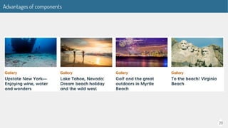 20
Advantages of components
 