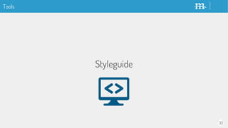 33
Tools
Styleguide
 