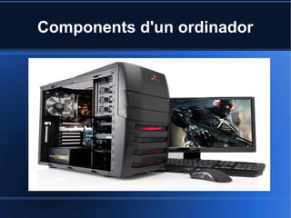 Components d'un ordinador 
 