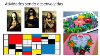 Atividades sendo desenvolvidas
 
