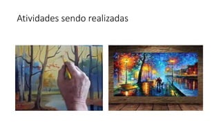 Atividades sendo realizadas
 