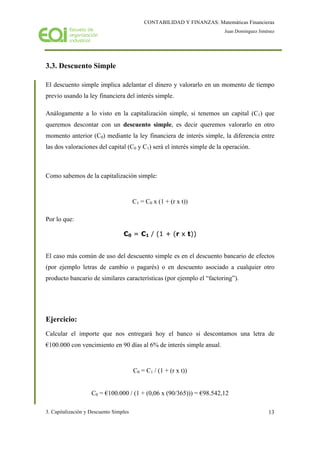 CONTABILIDAD Y FINANZAS: Matemáticas Financieras
Juan Domínguez Jiménez
3. Capitalización y Descuento Simples 13
3.3. Desc...