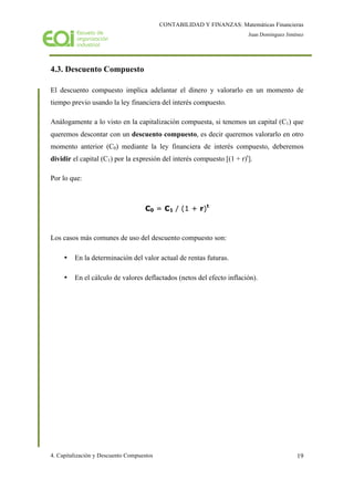 CONTABILIDAD Y FINANZAS: Matemáticas Financieras
Juan Domínguez Jiménez
4. Capitalización y Descuento Compuestos 19
4.3. D...