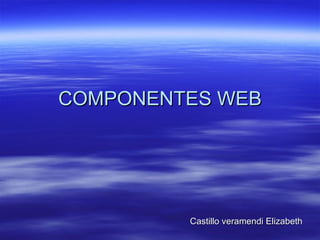 COMPONENTES WEB Castillo veramendi Elizabeth 