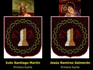 Iván Santiago Martín ,[object Object],Jesús Ramírez Salmerón Primera fuerte 