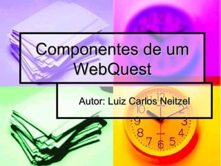 Componentes de um WebQuest Autor: Luiz Carlos Neitzel 