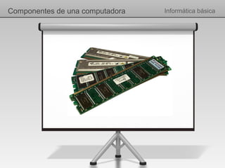 Componentes de una computadora   Informática básica
 