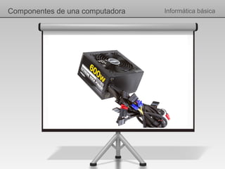 Componentes de una computadora   Informática básica
 