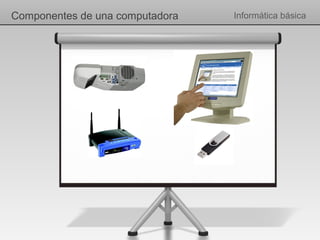 Componentes de una computadora   Informática básica
 