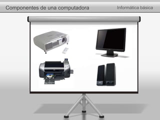 Componentes de una computadora Informática básica
 