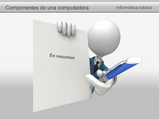 Componentes de una computadora Informática básica
 