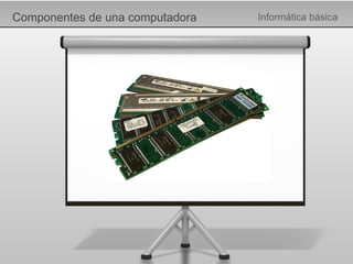 Componentes de una computadora Informática básica 